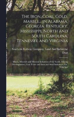 The Iron, Coal, Gold, Marble... in Alabama, Georgia, Kentucky, Mississippi, North and South Carolina, Tennessee and Virginia 1