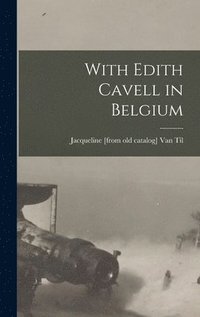 bokomslag With Edith Cavell in Belgium