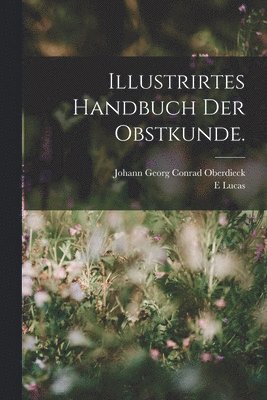 Illustrirtes Handbuch der Obstkunde. 1