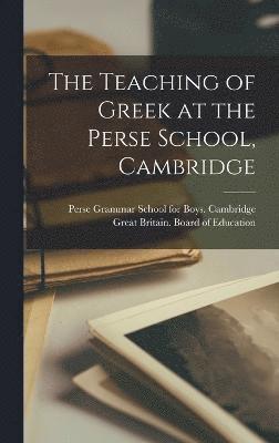 bokomslag The Teaching of Greek at the Perse School, Cambridge