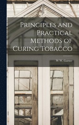 bokomslag Principles and Practical Methods of Curing Tobacco