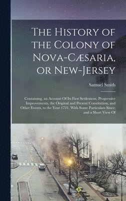 Samuel Smith - History of the Colony of Nova-Cæsaria, or New-Jersey, Inbunden
