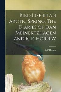 bokomslag Bird Life in an Arctic Spring. The Diaries of Dan Meinertzhagen and R. P. Hornby