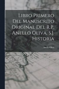 bokomslag Libro Primero del Manuscrito Original del R.P. Anello Oliva, S.J. Historia