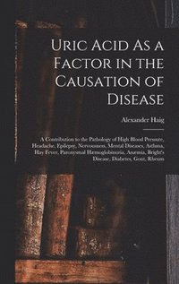 bokomslag Uric Acid As a Factor in the Causation of Disease