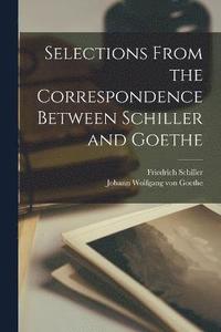 bokomslag Selections from the Correspondence Between Schiller and Goethe