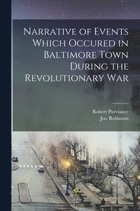 bokomslag Narrative of Events Which Occured in Baltimore Town During the Revolutionary War