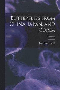 bokomslag Butterflies From China, Japan, and Corea; Volume 1