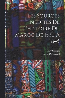 Henry Castries, Pierre De Cenival, Pierre de Cenival - Les Sources Inédites De L'histoire Du Maroc De 1530 À 1845, Häftad