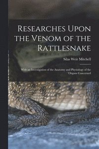 bokomslag Researches Upon the Venom of the Rattlesnake