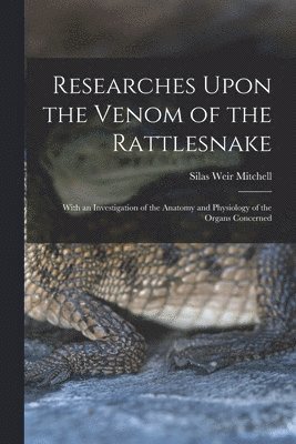 Researches Upon the Venom of the Rattlesnake 1