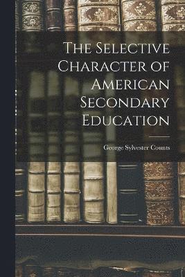 bokomslag Selective Character of American Secondary Education