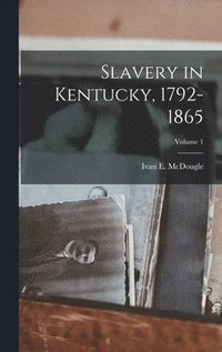 bokomslag Slavery in Kentucky, 1792-1865; Volume 1