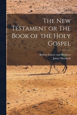 The New Testament or The Book of the Holy Gospel 1
