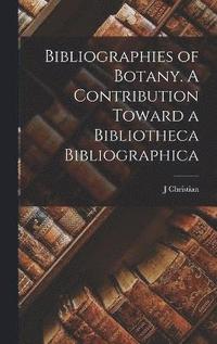 bokomslag Bibliographies of Botany. A Contribution Toward a Bibliotheca Bibliographica