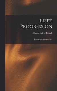 bokomslag Life's Progression; Research in Metapsychics