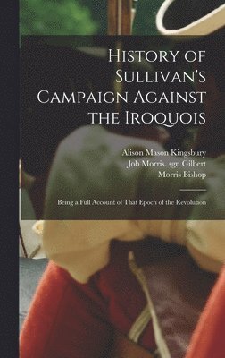 History of Sullivan's Campaign Against the Iroquois; Being a Full Account of That Epoch of the Revolution 1