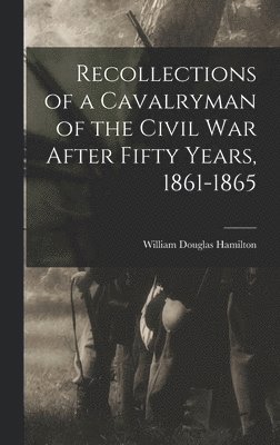 bokomslag Recollections of a Cavalryman of the Civil War After Fifty Years, 1861-1865