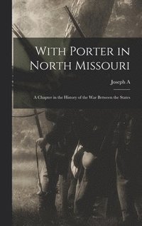 bokomslag With Porter in North Missouri; a Chapter in the History of the war Between the States