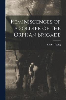 Reminiscences of a Soldier of the Orphan Brigade 1