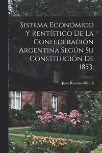 bokomslag Sistema econmico y rentstico de la Confederacin argentina segn su constitucin de 1853;
