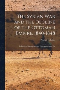 bokomslag Syrian War and the Decline of the Ottoman Empire, 1840-1848