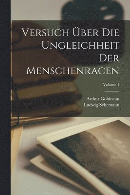 Ludwig Schemann, Arthur Gobineau - Versuch über die Ungleichheit der Menschenracen; Volume 1, Häftad
