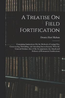 A Treatise On Field Fortification 1