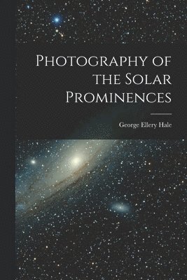 bokomslag Photography of the Solar Prominences