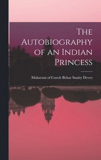 bokomslag The Autobiography of an Indian Princess