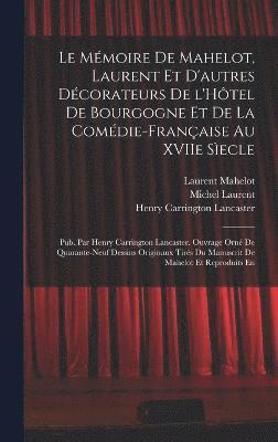 Henry Carrington Lancaster, Laurent Mahelot, Lassociation Maghr Ebine Pour L Etude de La Population - Mémoire de Mahelot, Laurent et d'autres décorateurs de l'Hôtel de Bourgogne et de la Comédie-Française au XVIIe sìecle; pub. par Henry Carrington Lancaster. Ouvrage orné de quarante-neuf dessins originaux tirés du manuscrit de Mahelot et reproduits en, Inbunden