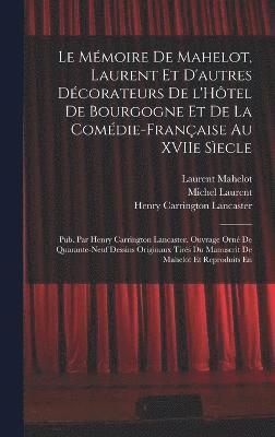 Le Mmoire de Mahelot, Laurent et d'autres dcorateurs de l'Htel de Bourgogne et de la Comdie-Franaise au XVIIe secle; pub. par Henry Carrington Lancaster. Ouvrage orn de quarante-neuf 1