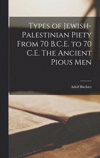 bokomslag Types of Jewish-Palestinian Piety From 70 B.C.E. to 70 C.E. The Ancient Pious Men