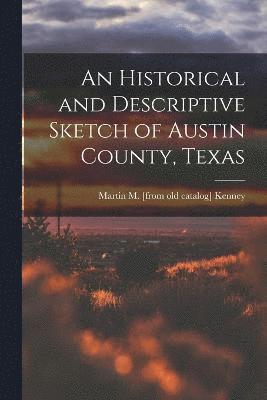 bokomslag An Historical and Descriptive Sketch of Austin County, Texas