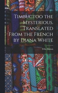 bokomslag Timbuctoo the Mysterious. Translated From the French by Diana White