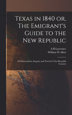Texas in 1840 or, The Emigrant's Guide to the new Republic 1