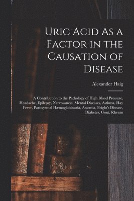 Uric Acid As a Factor in the Causation of Disease 1