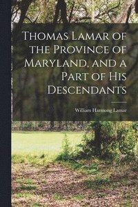 bokomslag Thomas Lamar of the Province of Maryland, and a Part of his Descendants