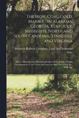 The Iron, Coal, Gold, Marble... in Alabama, Georgia, Kentucky, Mississippi, North and South Carolina, Tennessee and Virginia 1