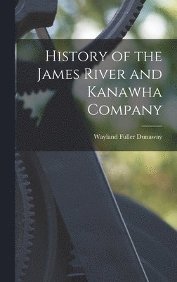 Wayland Fuller Dunaway - History of the James River and Kanawha Company, Inbunden