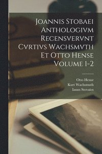 bokomslag Joannis Stobaei Anthologivm recensvervnt Cvrtivs Wachsmvth et Otto Hense Volume 1-2