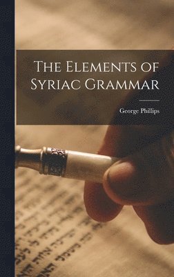 George Phillips - Elements of Syriac Grammar, Inbunden