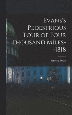 Evans's Pedestrious Tour of Four Thousand Miles--1818 1