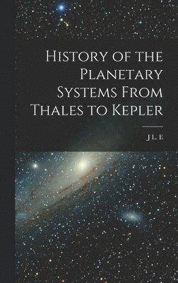 History of the Planetary Systems From Thales to Kepler 1
