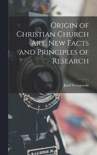 bokomslag Origin of Christian Church art, new Facts and Principles of Research