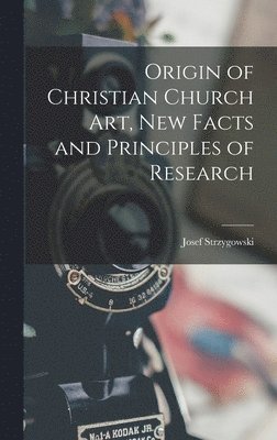 Josef Strzygowski - Origin of Christian Church art, new Facts and Principles of Research, Inbunden