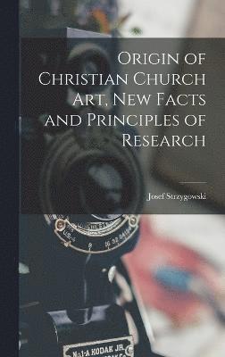 bokomslag Origin of Christian Church art, new Facts and Principles of Research