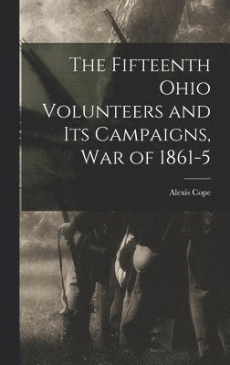 bokomslag Fifteenth Ohio Volunteers and its Campaigns, war of 1861-5