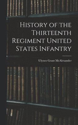 bokomslag History of the Thirteenth Regiment United States Infantry