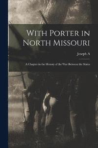 bokomslag With Porter in North Missouri; a Chapter in the History of the war Between the States